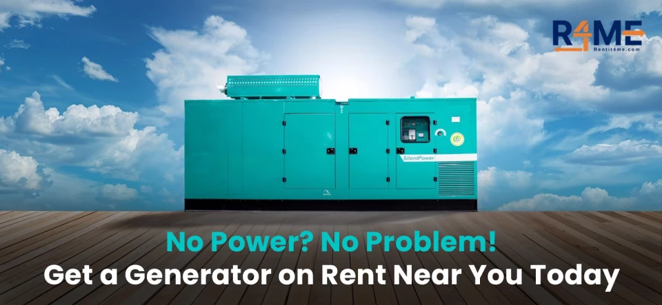 No Power? No Problem! Get a Generator on Rent Near You Today