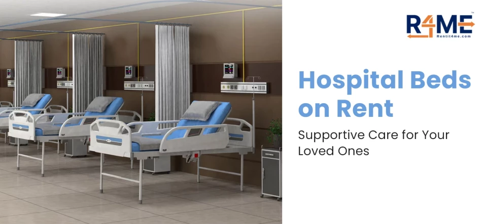 Hospital Beds on Rent – Supportive Care for Your Loved Ones